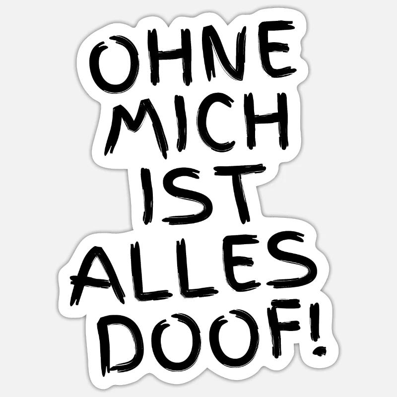 Ohne mich ist alles Doof - Hunde oder Menschen Sticker Größe S (10 x 10 cm)