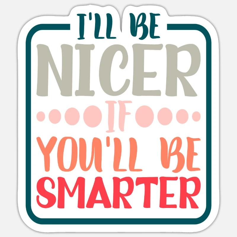 Je serai plus gentil si tu es plus intelligent 5 Sticker taille S (10 x 10 cm)