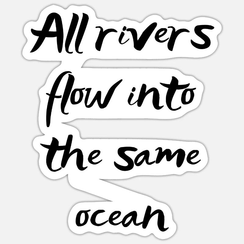 All rivers flow into the same ocean Sticker size S (10 x 10 cm)