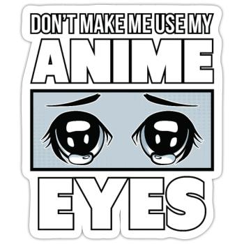 Don't Make Me Use My Anime Eyes - Sticker size S (10 x 10 cm) - white matte - Front
