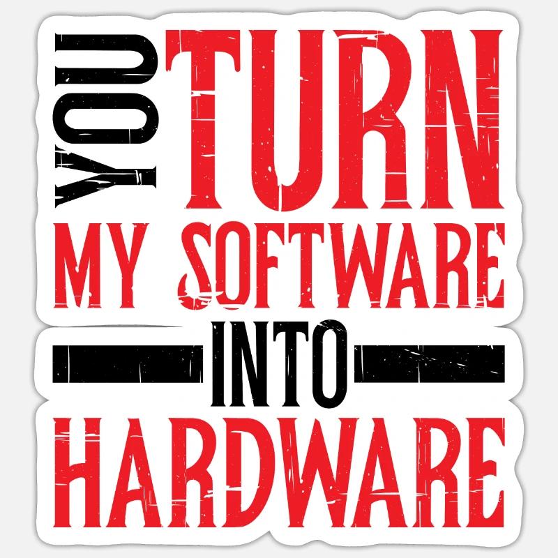 You Turn My Software Into Hardware 8 Sticker size S (10 x 10 cm)