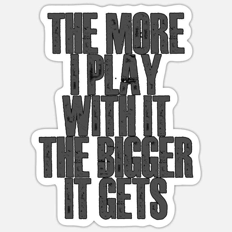 Plus je joue avec, plus il grossit 2 Sticker taille S (10 x 10 cm)