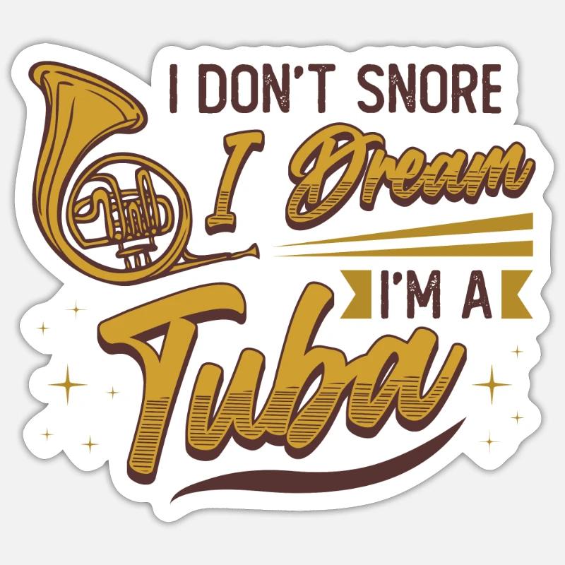 Ich Schnarche Nicht, Ich Träume, Ich Bin Eine Tuba - Sticker Größe S (10 x 10 cm) - Mattweiß