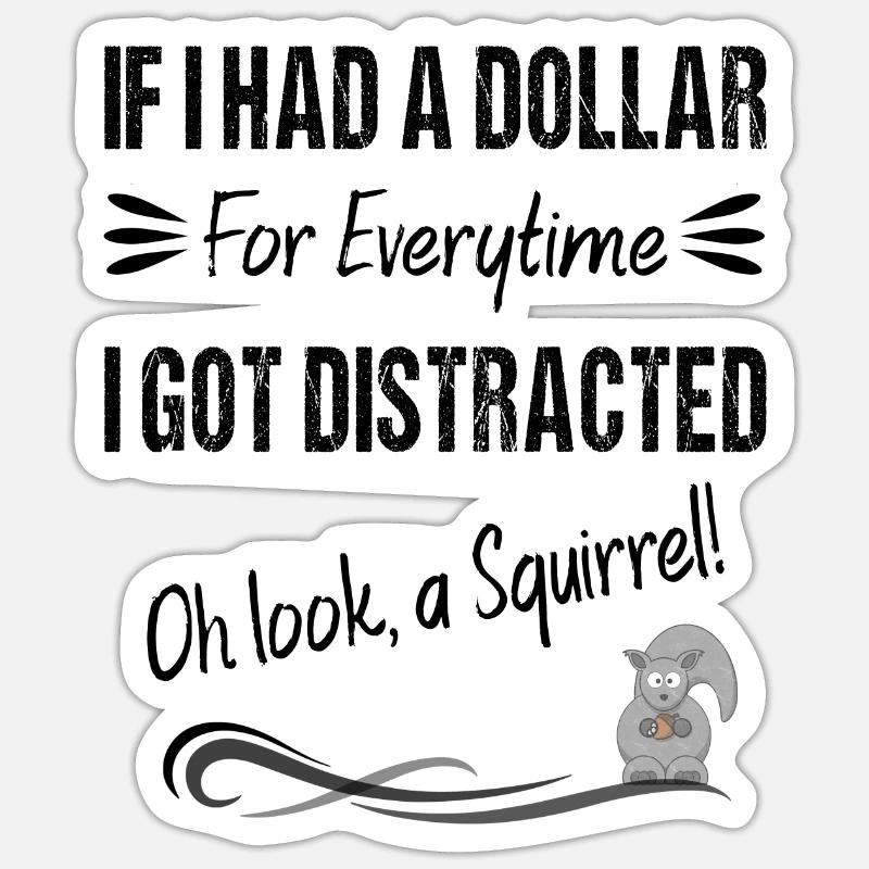 Si j’avais un dollar pour chaque fois que je me suis laissé distraire Sticker taille S (10 x 10 cm)