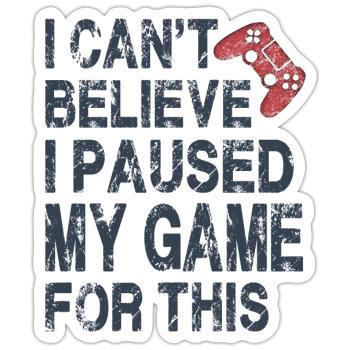 Ich kann nicht glauben, dass ich mein Spiel für dieses lustige Spiel pausiert habe - Sticker Größe S (10 x 10 cm) - Mattweiß - Vorne