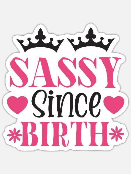Sassy Since Birth - Sticker Größe S (10 x 10 cm) - Mattweiß
