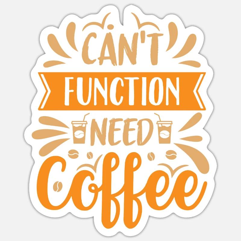 Can't Function Need Coffee - Kaffee Spruch Sticker Größe S (10 x 10 cm)