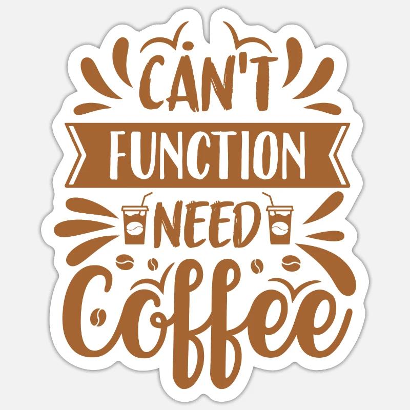 Can't Function Need Coffee - Kaffee Spruch Sticker Größe S (10 x 10 cm)