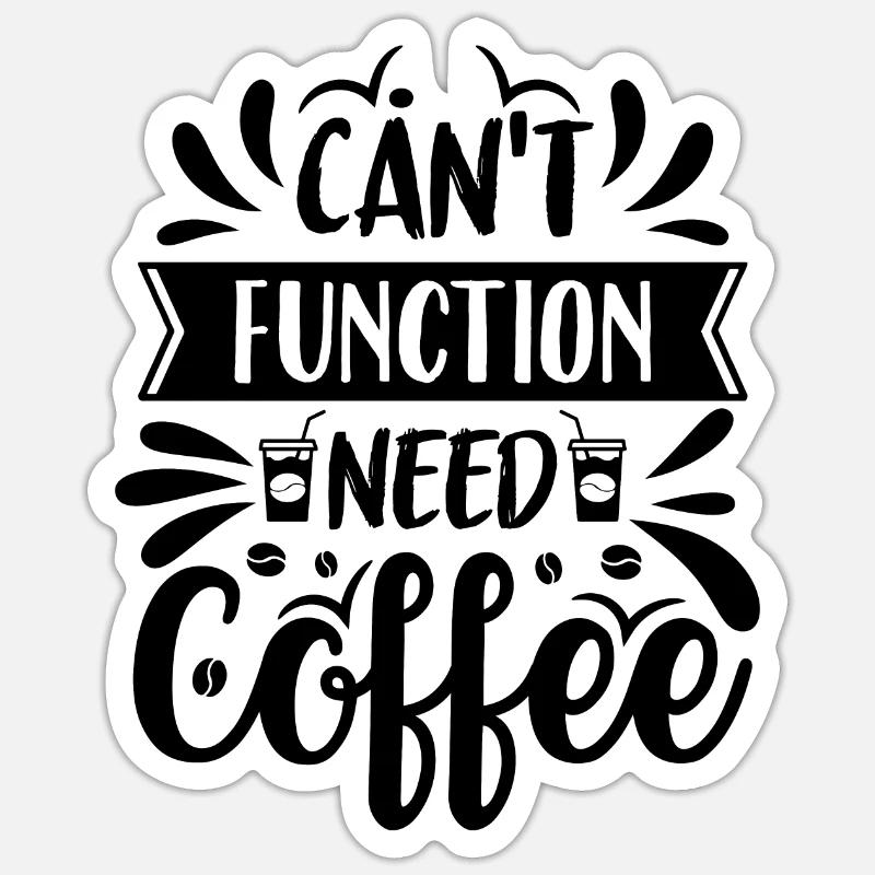 Can't Function Need Coffee - Kaffee Spruch Sticker Größe S (10 x 10 cm)