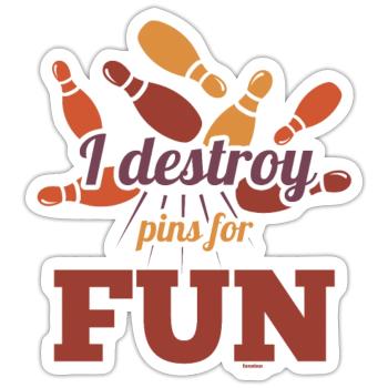I destroy pins for fun while bowling - Sticker size S (10 x 10 cm) - white matte - Front