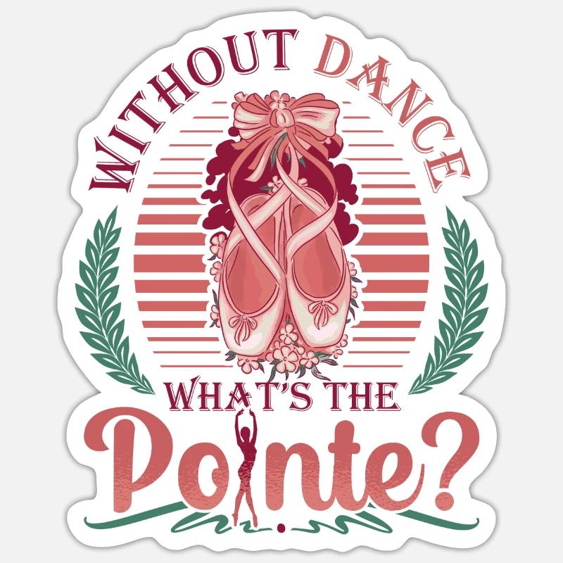 Without dance, the punchline is classical ballet Sticker size S (10 x 10 cm)