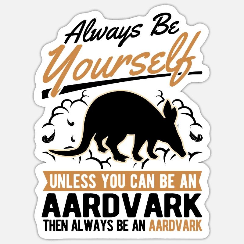 Always be yourself Aardvark Erdferkel - Sticker Größe S (10 x 10 cm) - Mattweiß