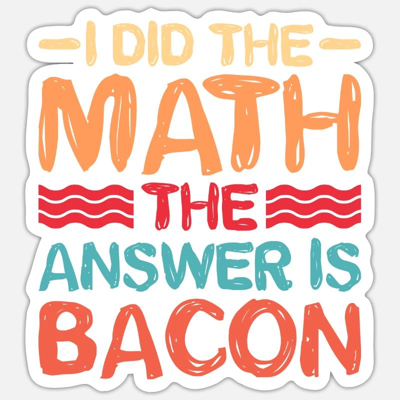 I did the math, the answer is bacon 5 Sticker size S (10 x 10 cm)
