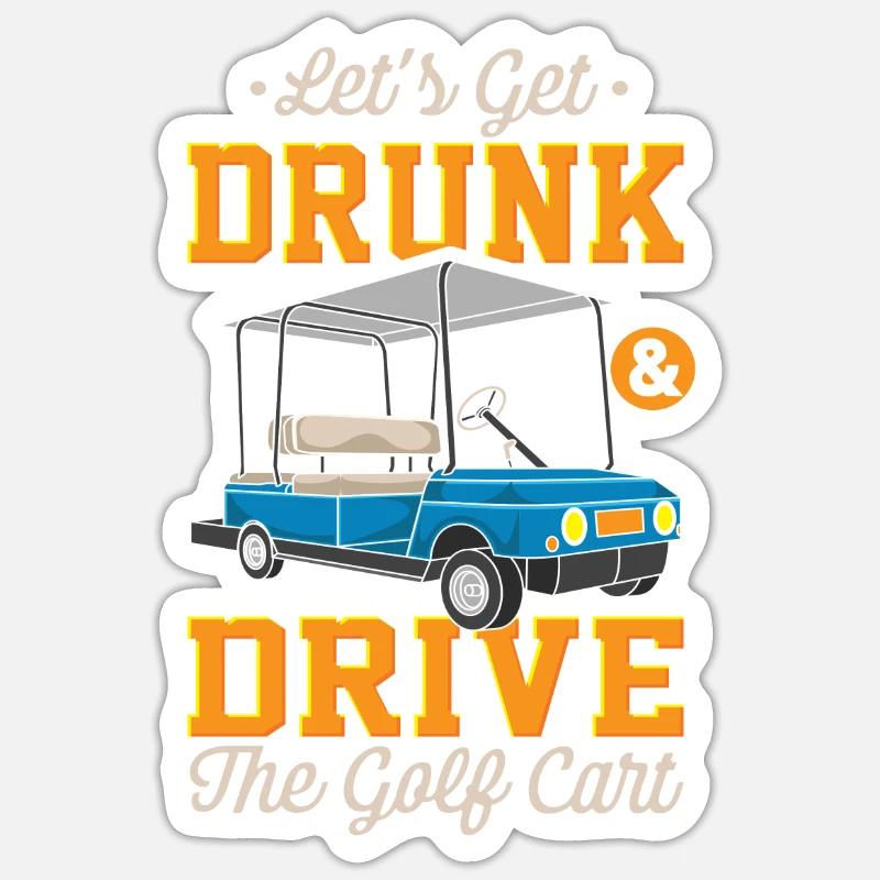 Let's get drunk and drive golf carts Sticker size S (10 x 10 cm)