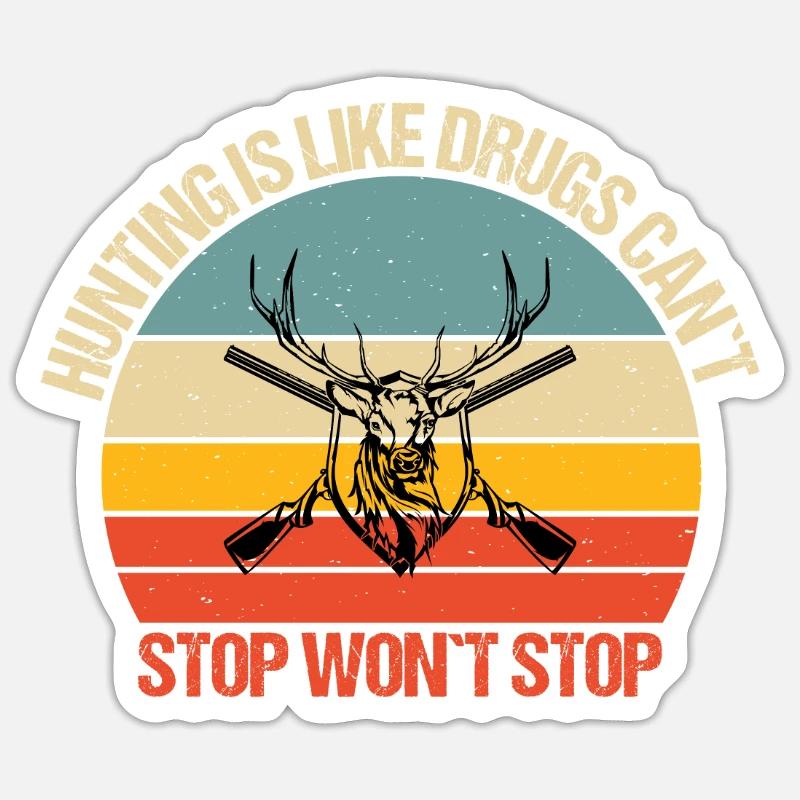 La chasse, c’est comme la drogue Vous ne pouvez pas arrêter Sticker taille S (10 x 10 cm)