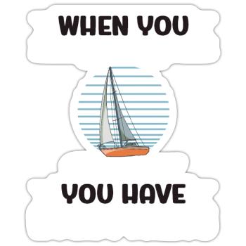 When You Have A Sailboat You Have Everything - Sticker Größe S (10 x 10 cm) - Mattweiß - Vorne