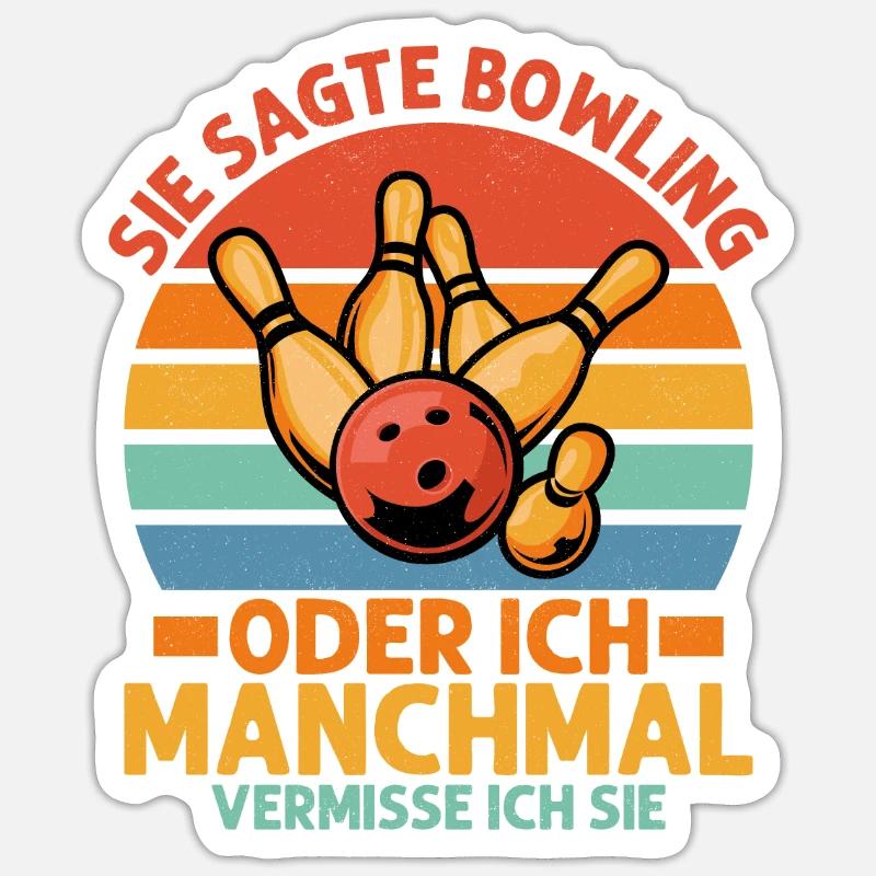 Sie sagte Bowling oder ich Manchmal vermisse ich s Sticker Größe S (10 x 10 cm)