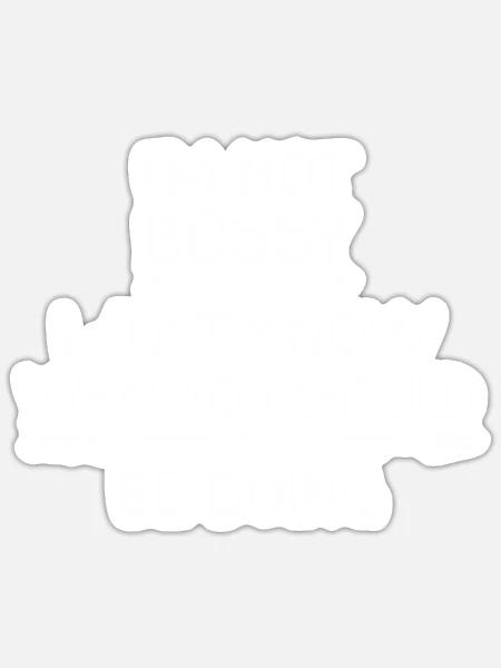Ich bin nicht herrisch Ich weiß nur, was du tun solltest - Sticker Größe S (10 x 10 cm) - Mattweiß