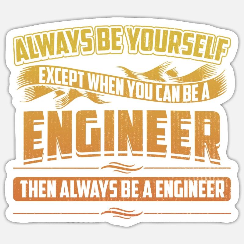 Always Be A Engineer Funny Mechanical Engineering Sticker size S (10 x 10 cm)