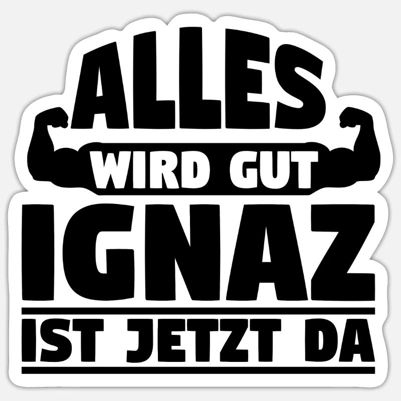 Alles wird gut Ignaz ist jetzt da - Sticker Größe S (10 x 10 cm) - Mattweiß
