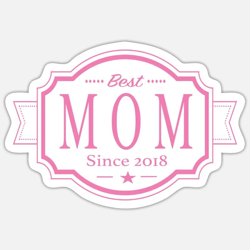 Best Mom since 2018 Sticker size S (10 x 10 cm)