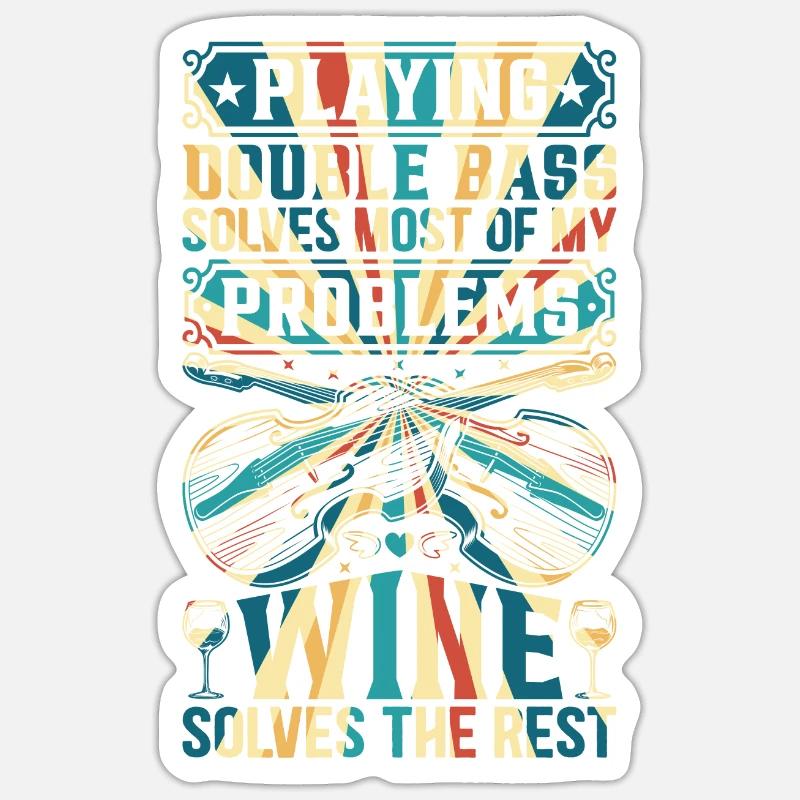 Double Bass Solves Most Of My Problems Wine Solves Sticker Größe S (10 x 10 cm)