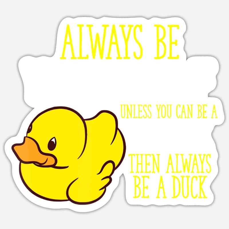 Sei immer du selbst, es sei denn, du kannst ein Duckquotedu sein Sticker Größe S (10 x 10 cm)