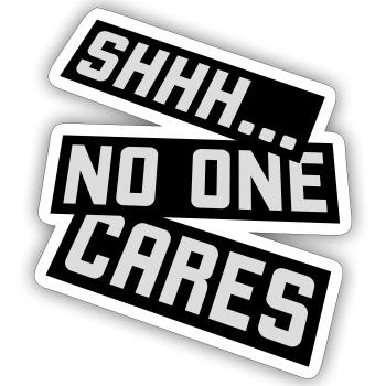 shhh no one cares - Sticker Größe S (10 x 10 cm) - Mattweiß - Vorne