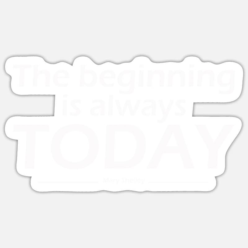 The beginning is always today - Sticker size S (10 x 10 cm) - white matte