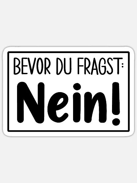Bevor Du Fragst Nein - Sticker Größe S (10 x 10 cm) - Mattweiß