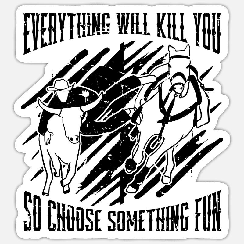 Everything Will Kill Team Roping Steer Wrestler Sticker size S (10 x 10 cm)