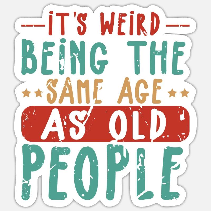 It's Weird Being The Same Age As Old Sticker size S (10 x 10 cm)