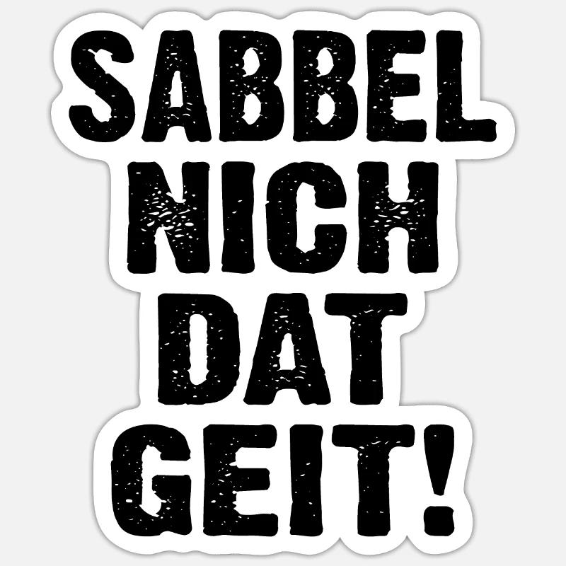 Sabbel Nich Dat Geit - Sticker Größe S (10 x 10 cm) - Mattweiß