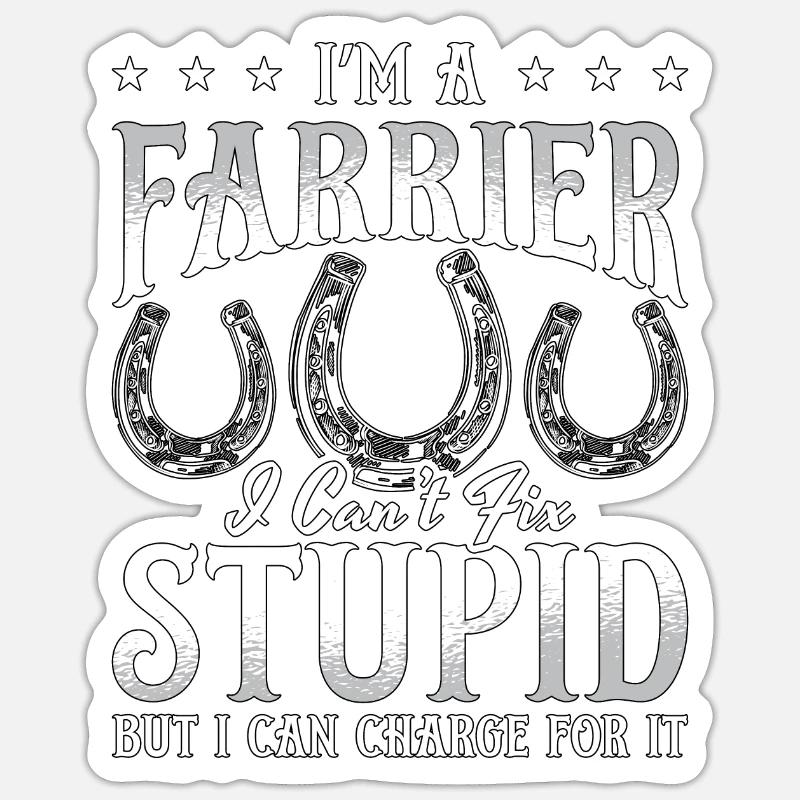 Farrier I'm A Farrier i Can't Fix Forging Farriers - Sticker Größe S (10 x 10 cm) - Mattweiß