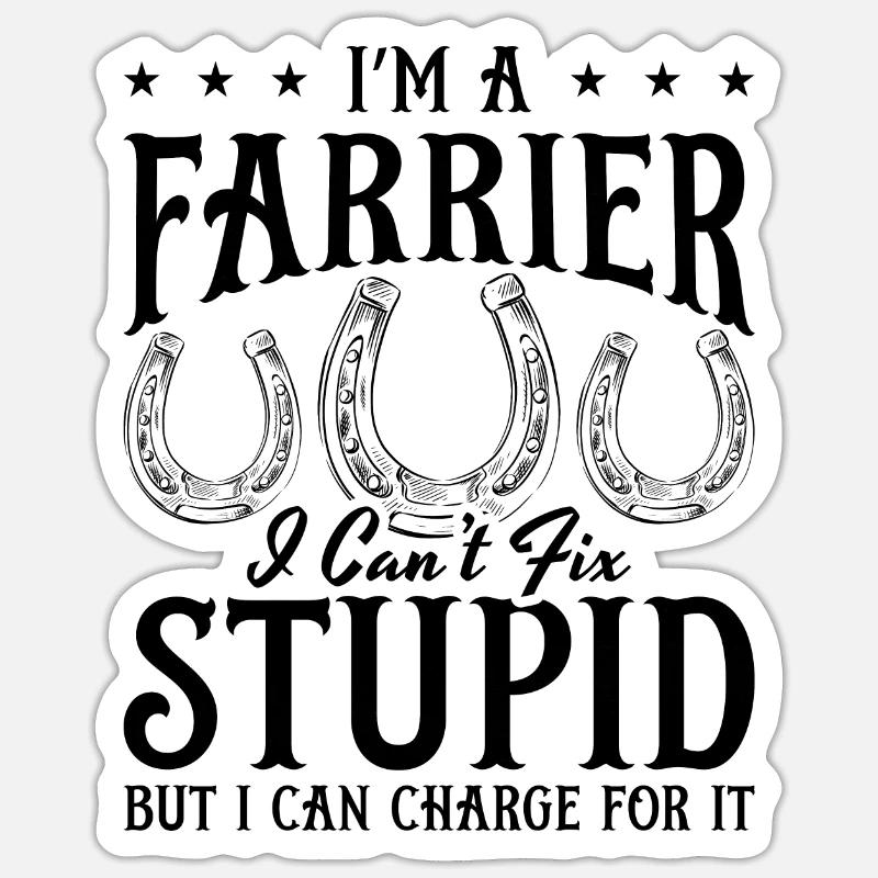 I'm A Farrier i Can't Fix Farrier Forging Farriers - Sticker Größe S (10 x 10 cm) - Mattweiß