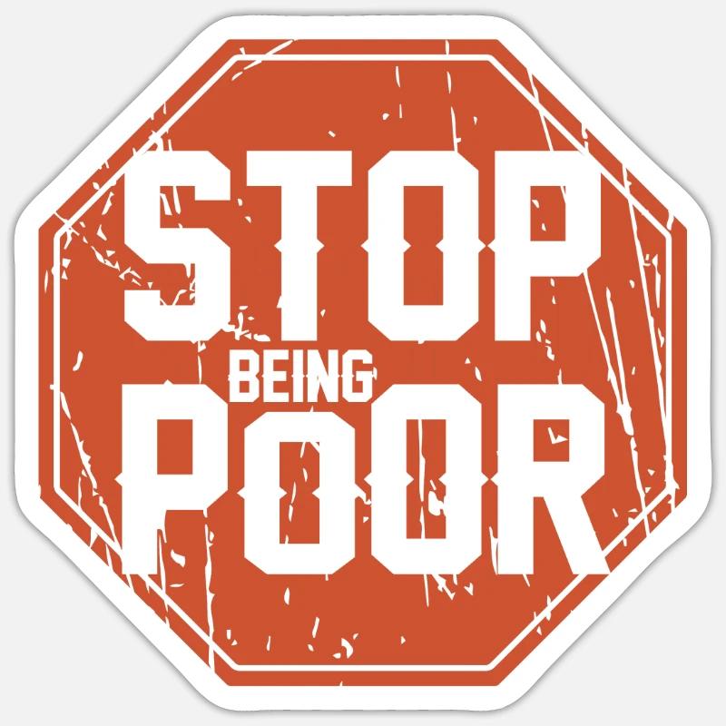 Stop being poor Sticker size S (10 x 10 cm)