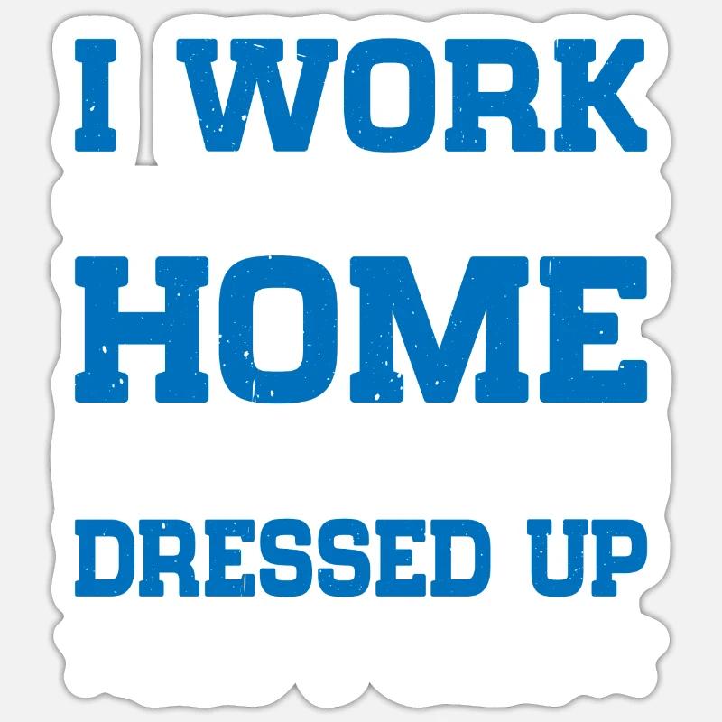 I Work From Home, This Is As Dressed Up As I Get 5 Sticker Größe S (10 x 10 cm)