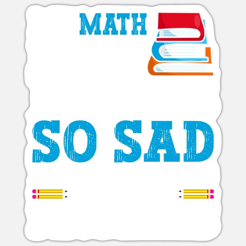 A math book looks so sad because it Sticker size S (10 x 10 cm)