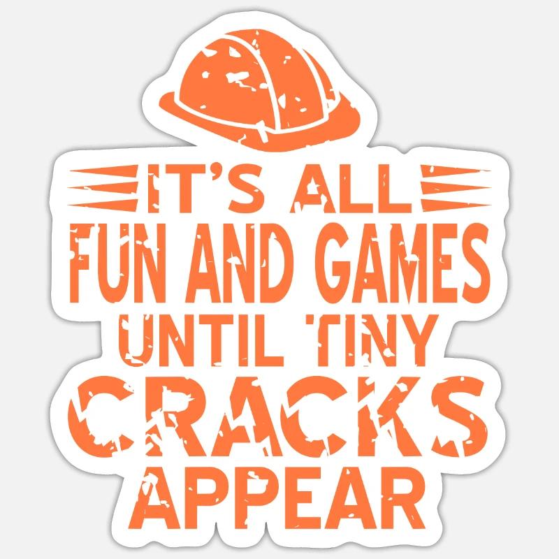 All Fun & Games Until Tiny Cracks Appear Funny Sticker size S (10 x 10 cm)