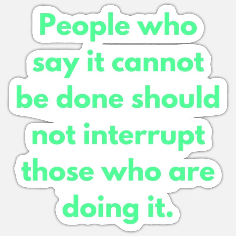People Who Say It Cannot Be Done Should Not Sticker size S (10 x 10 cm)