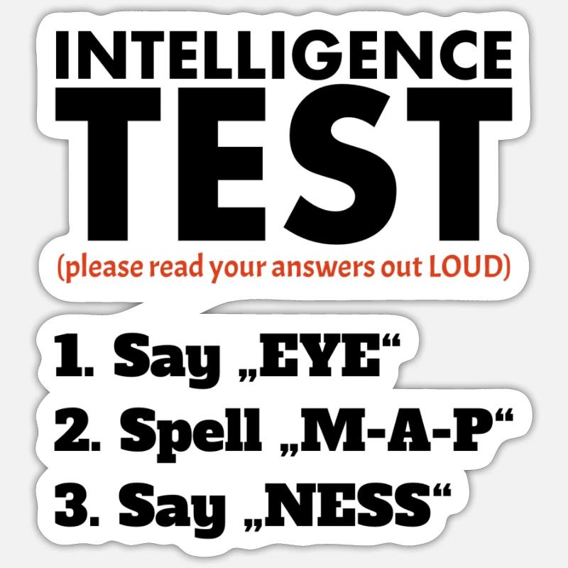 Intelligence Test Say Eye, Spell M-A-P, Say Ness - Sticker Größe S (10 x 10 cm) - Mattweiß