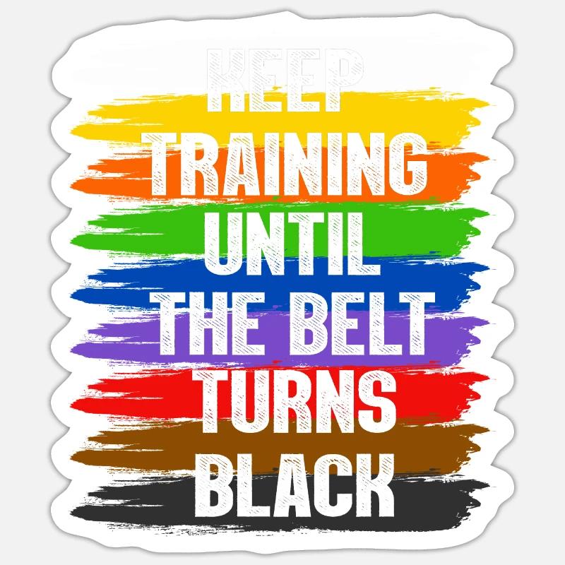 Keep Training Until The Belt Turns Black Sticker size S (10 x 10 cm)