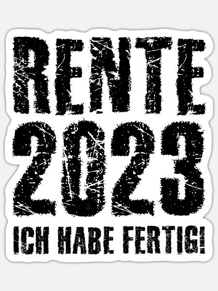Rente 2023 Ich Habe Fertig Rentner Rente Pension P - Sticker Größe S (10 x 10 cm) - Mattweiß
