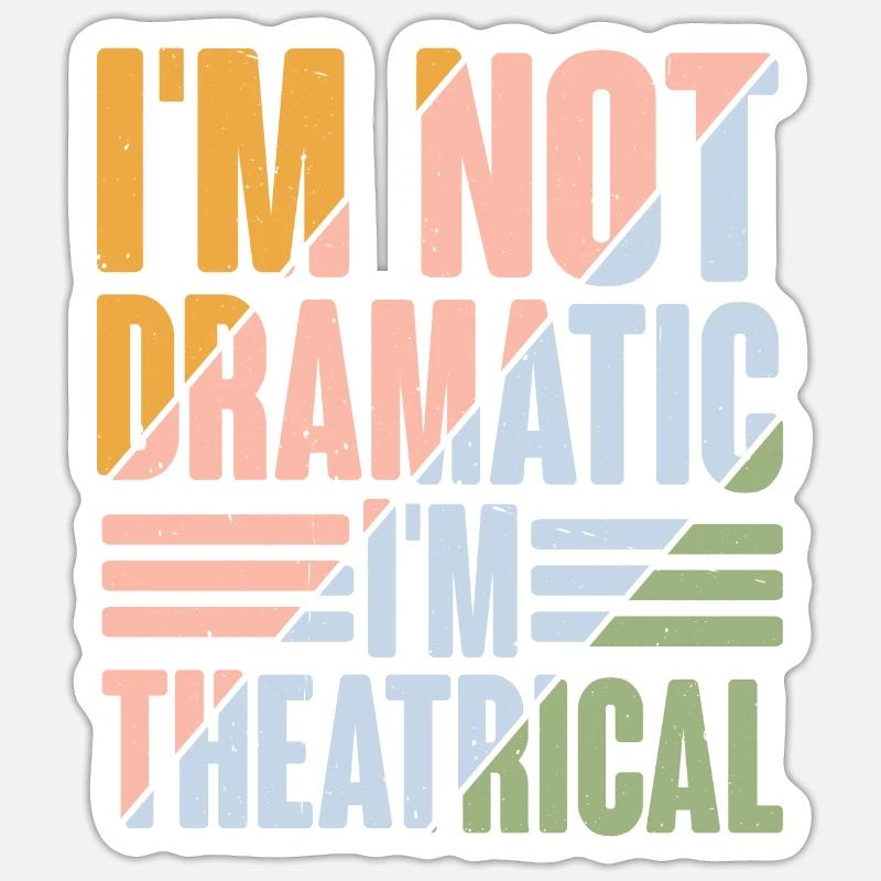 I'm Not Dramatic, I'm Theatrical 9 - Sticker size S (10 x 10 cm) - white matte