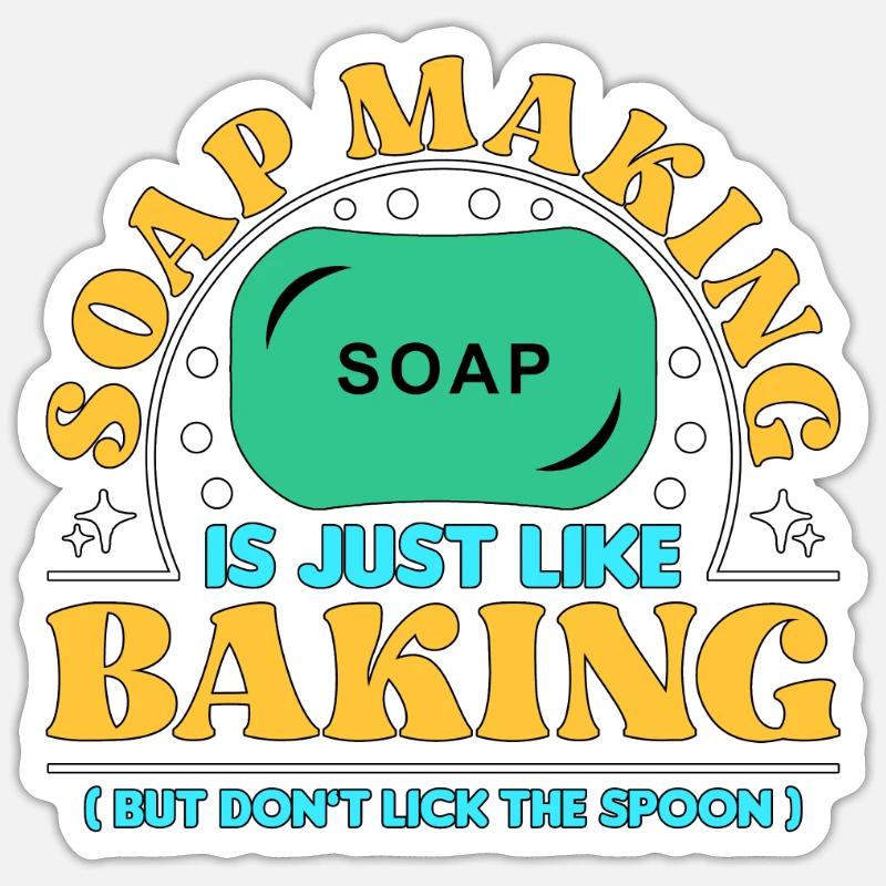 Soap Making Is Just Like Baking Soapers Soap Maker Sticker Größe S (10 x 10 cm)