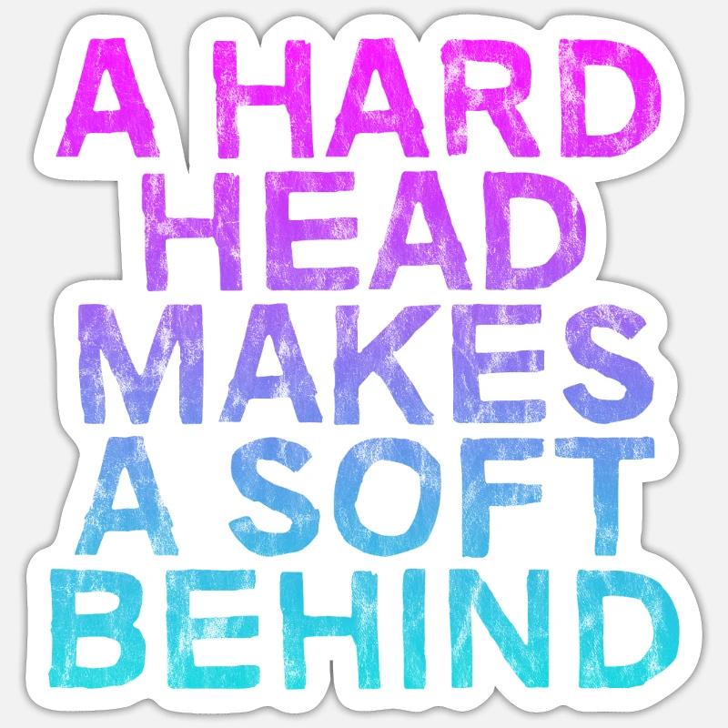 A Hard Head Makes A Soft Behind 3 Sticker Größe S (10 x 10 cm)