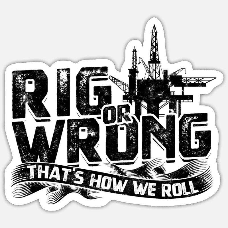 Rig oder falsch, so rollen wir - Oilfield Sticker Größe S (10 x 10 cm)