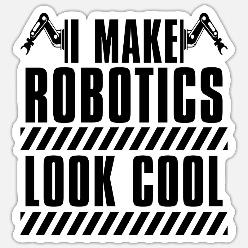 I Make Robotics Look Automation Robotics Engineer Sticker size S (10 x 10 cm)