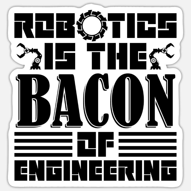 Robotics Is The Bacon Automation Robotics Engineer Sticker size S (10 x 10 cm)