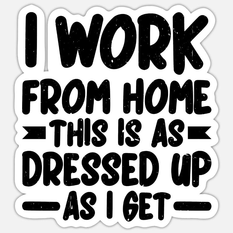 I Work From Home, This Is As Dressed Up As I Get 2 Sticker Größe S (10 x 10 cm)